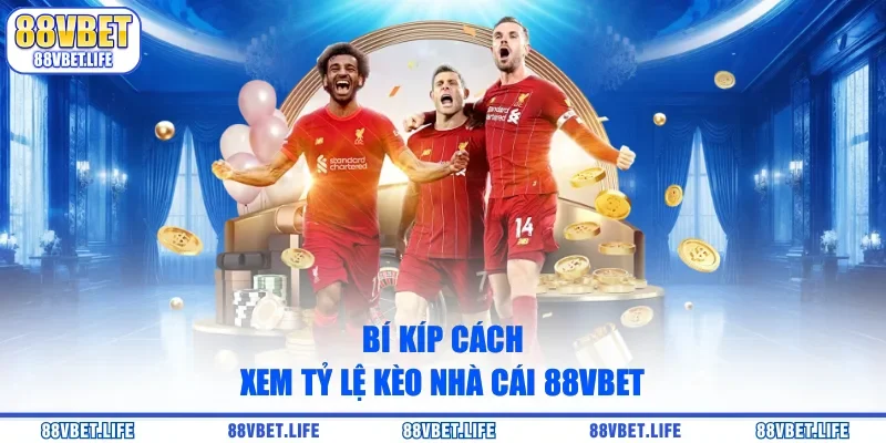 Cách Xem Tỷ Lệ Kèo Nhà Cái 88VBET Mới Nhất Năm 2026 - SIBK