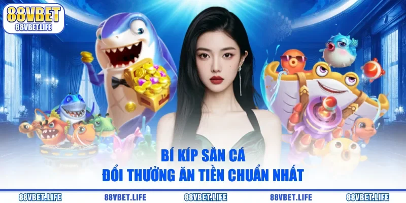 Bắn Cá Đổi Thưởng Ăn Tiền Thật Độc Đáo Tại Nhà Cái - SIBK