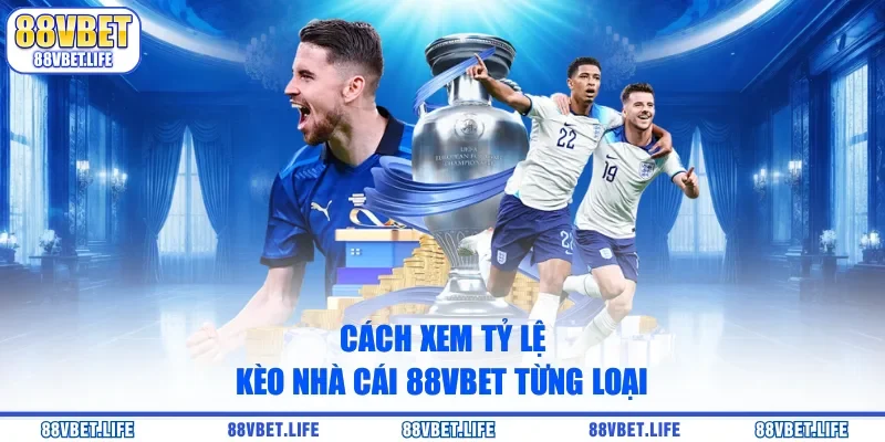 Cách Xem Tỷ Lệ Kèo Nhà Cái 88VBET Mới Nhất Năm 2026 - SIBK