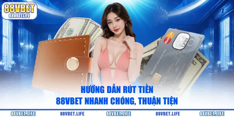 Hướng Dẫn Rút Tiền 88vbet Toàn Tập: An Toàn, Bảo Mật - SIBK