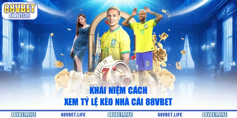Cách Xem Tỷ Lệ Kèo Nhà Cái 88VBET Mới Nhất Năm 2026 - SIBK