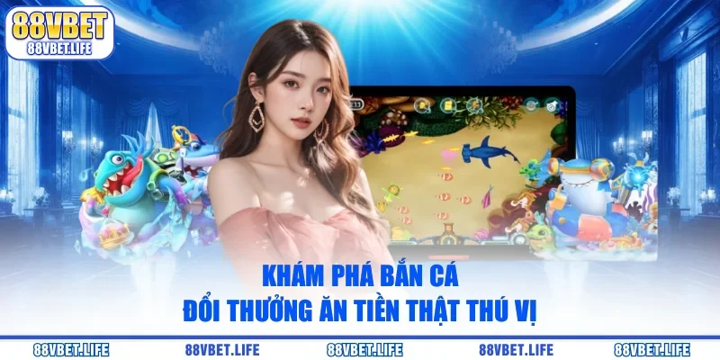 Bắn Cá Đổi Thưởng Ăn Tiền Thật Độc Đáo Tại Nhà Cái - SIBK