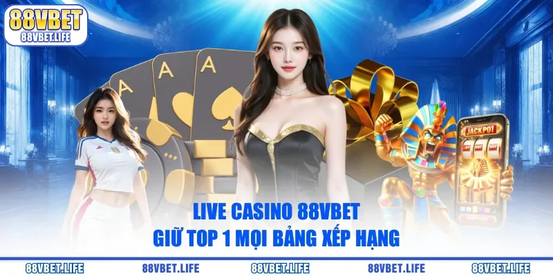 Sảnh Live Casino 88vbet - Trải Nghiệm Cá Cược Online Đỉnh Cao - SIBK