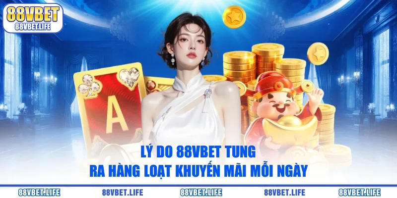 Khám Phá Kho Báu Ưu Đãi Siêu Khủng Mỗi Ngày Tại 88vbet - SIBK
