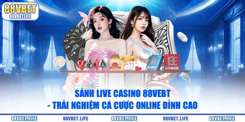 Sảnh Casino Nhà Cái 88vbet: Sòng Bài Trực Tuyến Đẳng Cấp - SIBK