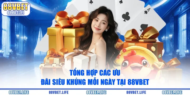Khám Phá Kho Báu Ưu Đãi Siêu Khủng Mỗi Ngày Tại 88vbet - SIBK
