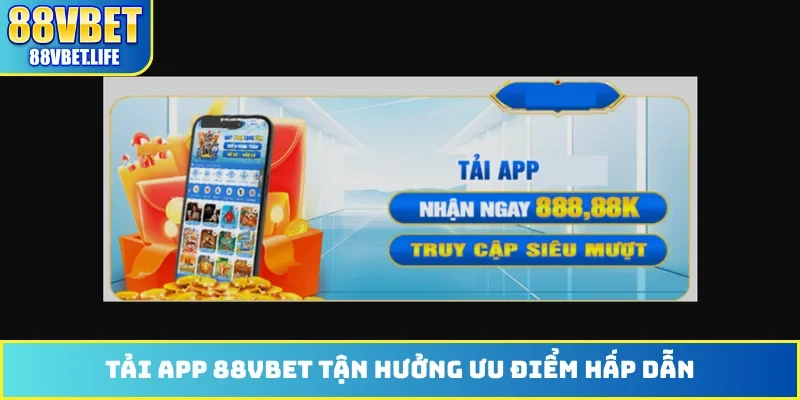 Tải App 88VBET - Quy Trình Cài Đặt Ứng Dụng Trên Android/iOS - SIBK